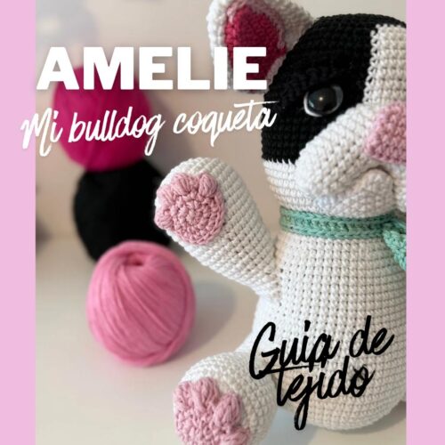 GUIA DE TEJIDO AMELIE (PATRON + VIDEOS TUTORIALES) : Mi bulldog coqueta